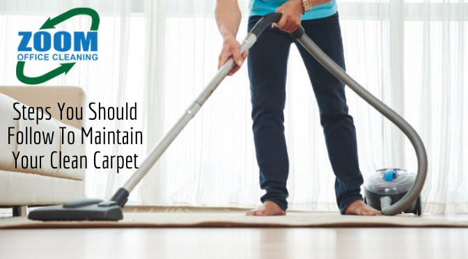 Steps You Should Follow To Maintain Your Clean Carpet