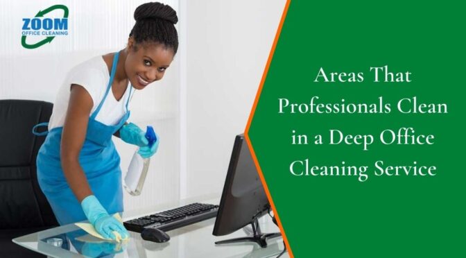 Areas That Professionals Clean in a Deep Office Cleaning Service