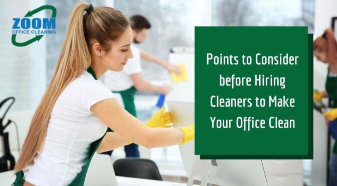 Points to Consider before Hiring Cleaners to Make Your Office Clean