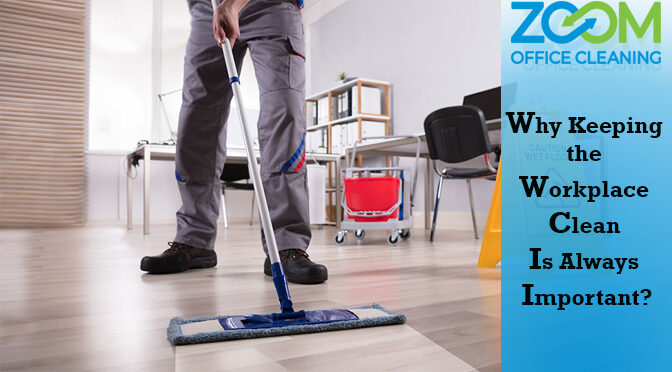 Why Keeping the Workplace Clean is Always Important?