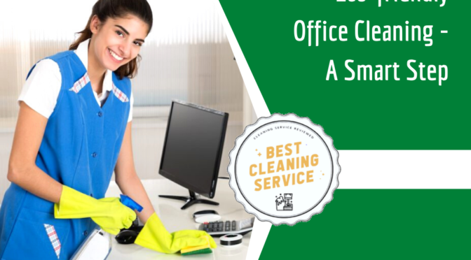 Why Switching to Eco-friendly Office Cleaning Service is a Smarter Step?