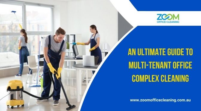 An Ultimate Guide to Multi-Tenant Office Complex Cleaning