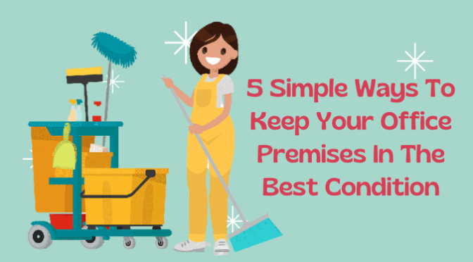 5 Simple Ways To Keep Your Office Premises In The Best Condition