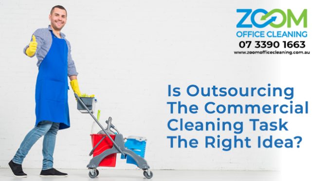 Is Outsourcing The Commercial Cleaning Task The Right Idea?