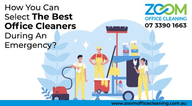 How You Can Select The Best Office Cleaners During An Emergency?