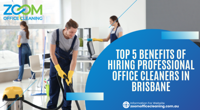 Top 5 Benefits of Hiring Professional Office Cleaners in Brisbane