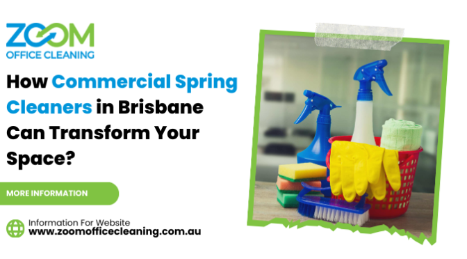 How Commercial Spring Cleaners in Brisbane Can Transform Your Space?